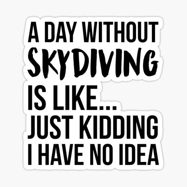 A Day Without Skydiving Sticker - Skydive San Diego Retail